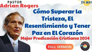 🔴Cómo Superar la Tristeza, el Resentimiento y Tener Paz en el Corazón✅ Adrian Rogers Ministries