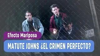 Efecto Mariposa - Matute Johns: ¿Crimen perfecto? / Capitulo 5