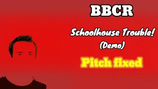 Schoolhouse Trouble! (Demo) with the final version song pitch - BBCR not mine soundtrack