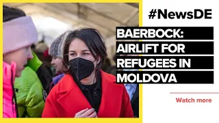 Baerbock: Work on airlift for refugees in Moldova | #NewsDE