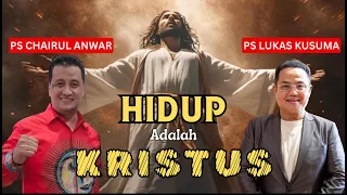 HIDUP ADALAH KRISTUS | Ps Lukas Kusuma & Ps Chairul Anwar | Minggu, 5 Mei 24 | 18.50 WIB | 07.50 AM