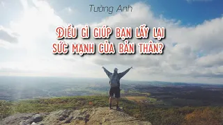 ĐIỀU GÌ GIÚP BẠN LẤY LẠI SỨC MẠNH CỦA BẢN THÂN? (Không chọn tụ & Timeless)