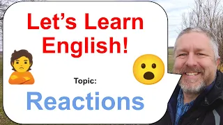 Let's Learn English! Topic: Reactions! 😮😠🙎