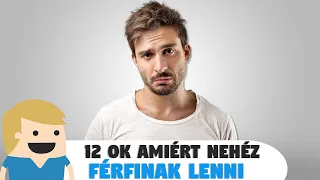 12 ok, amiért nehéz Férfinak lenni!