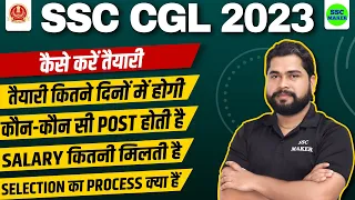 SSC CGL 2023 | KAISE KARE TAIYARI COMPLETE STRATEGY | SSC CGL POST, SALARY, SELECTION, PROCESS, etc.