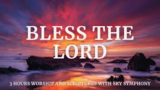 BLESS THE LORD  | 3 Hours Worship And Scriptures With Sky Symphony