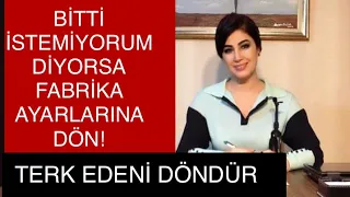 TERK EDENİ DÖNDÜREN HAMLELER -  BİTTİ İSTEMİYORUM DİYORSA  FABRİKA AYARLARINIZA DÖNÜN