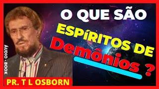 Pastor T L Osborn | O QUE SÃO ESPIRITOS DE DEMÔNIOS ?