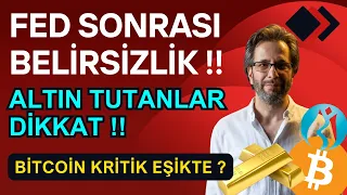 FED SONRASI BELİRSİZLİK !! ALTIN TUTANLAR DİKKAT !! BITCOIN KRİTİK EŞİKTE ?