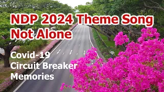 NDP 2024 Theme Song - Not Alone [Circuit Breaker Memories]