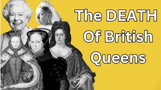 The DEATHS Of British Queens