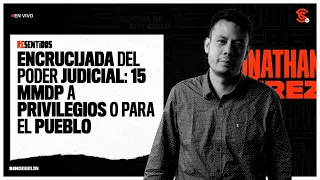 #Resentidos #JonathanPerez: Encrucijada del Poder Judicial: 15 mmdp a privilegios o para el pueblo