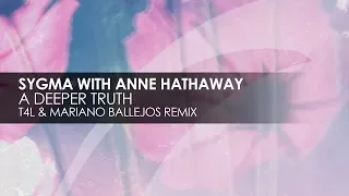 Sygma with Anne Hathaway - A Deeper Truth (T4L & Mariano Ballejos Remix)