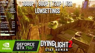 GTX 750 Ti | Dying Light 2 - 1080p, 900p, 720p, 720p FSR Performance