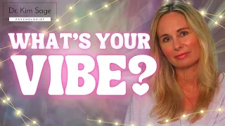 HOW DO YOU SHOW UP WITH PEOPLE?  (WHAT'S YOUR VIBE?)  DR. KIM SAGE