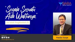 SEGALA SESUATU ADA WAKTUNYA | Pdt. Paulus Surya