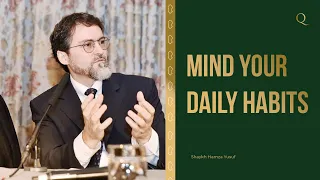 Mind your Habits | Islamic Reminders | Shaykh Hamza Yusuf