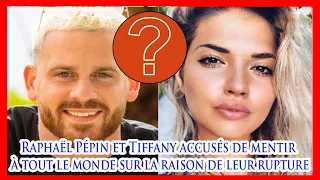 Raphaël Pépin et Tiffany accusés de mentir à tout le monde sur la raison de leur rupture