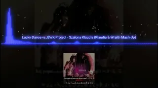 Lucky Dance vs. B'n'K Project - Szalona Klaudia (Klaudia & Wraith Mash-Up)