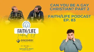 Can You Be a Gay Christian?  Part 2 | Faith/Life Podcast Ep. 83
