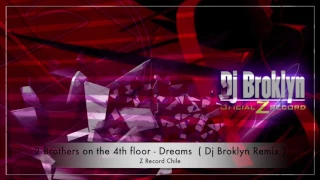 2 Brothers on the 4th floor - Dreams  ( Dj Broklyn Remix )