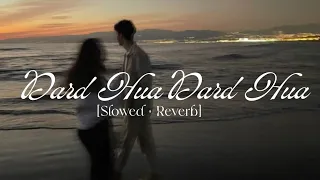 Dard Hua || [Slowed + Reverb] Latest Trending song 2024 ||