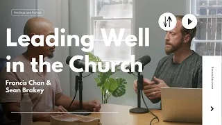 Leading Well in the Church | Francis Chan and Sean Brakey