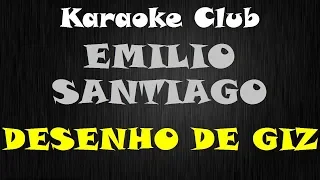 EMILIO SANTIAGO - DESENHO DE GIZ ( KARAOKE )