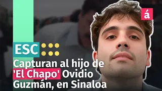 Captura de Ovidio Guzmán, el hijo del Chapo, causa reperpero en el norte de México