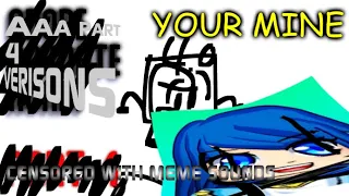 Your Mine [CENSORED WITH MEME SOUNDS] {AAA PART 4 VERSIONS: Part 3}