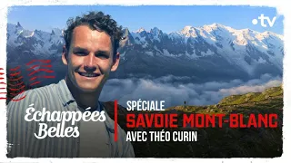 Spéciale Savoie Mont-Blanc avec Théo Curin - Echappées belles