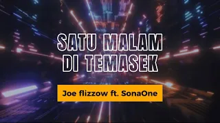 SATU MALAM DI TEMASEK _ Joe Flizzow Ft. SonaOne (Lyrics) // Video Lyrics //