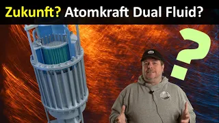 Zukunft? Atomreaktor der 5ten Generation Dual Fluid