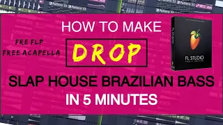 How To Make SLAP HOUSE | BRAZILIAN BASS DROP In 5 Minutes | Free FLP | FL Studio | Free Acapella