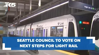 Seattle council to vote on next steps for light rail