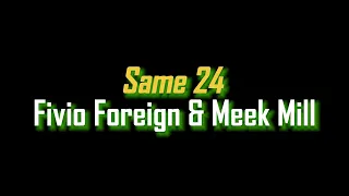 SAME 24 [lyrics] - Fivio Foreign & Meek Mill