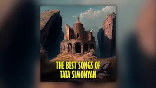 The Best songs of Tata Simonyan | Armenian music | Հայկական երաժշտություն