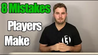 8 MISTAKES Players Make