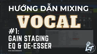 #1: Gainstaging, EQ & De - esser | Hướng dẫn mixing VOCAL