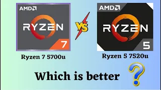 Can't Decide? Ryzen 7 5700U vs Ryzen 5 7520U: Deep Dive Comparison