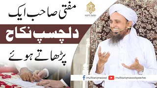 Aek Dil Chasp Nikah Mufti Sahib Parhate Howe | Mufti Tariq Masood Speeches