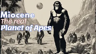 Miocene: The Real Planet of Apes