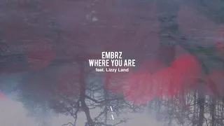 EMBRZ - Where You Are ft. Lizzy Land