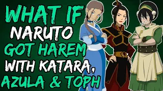 What if Naruto Got Harem with Katara, Azula and Toph? (NarutoxAvatarLA)