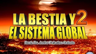 LA BESTIA Y EL SISTEMA GLOBAL Parte2 - Roeh Dr. Javier Palacios Celorio.