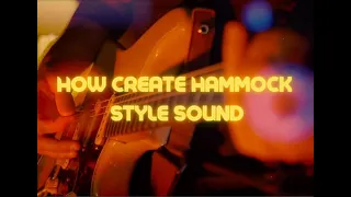 How create Hammock style sound on guitar and pedals | Stereo | No talking tutorial