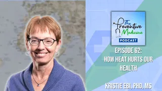 Episode 62 - How Heat Harms Our Health | Kristie Ebi, PhD, MPH