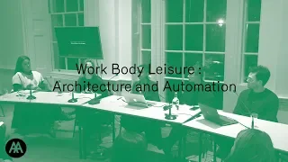 Work, Body, Leisure :  Architecture and automation