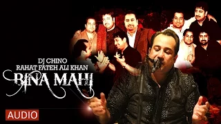 BINA MAHI - FULL SONG - DJ CHINO FT. RAHAT FATEH ALI KHAN