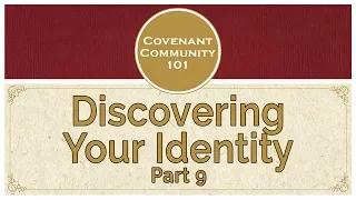 Covenant Community 101 | Discovering Your Identity | Part 9